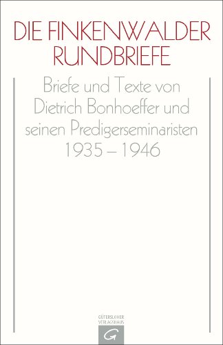Dietrich Bonhoeffer Werke (DBW): Die Finkenwalder Rundbriefe: Briefe und Texte von Dietrich Bonhoeffer und seinen Predigerseminaristen 1935-1946