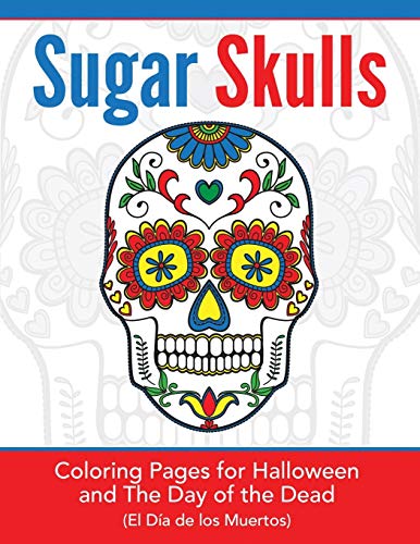 Sugar Skulls: Coloring Pages for Halloween and the Day of the Dead: Coloring Pages for Halloween & the Day of the Dead (Hands-On Art History, Band 22)