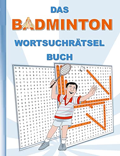 DAS BADMINTON WORTSUCHRÄTSEL BUCH: Rätsel Suchsel Worträtsel Federball Sport Weihnachten Geburtstag Ostern Halloween Nikolaus Geburtstag Geschenk Mitbringsel Senioren Rentner Studenten Schüler Schule