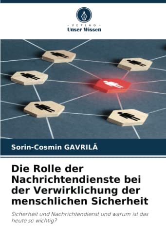 Die Rolle der Nachrichtendienste bei der Verwirklichung der menschlichen Sicherheit: Sicherheit und Nachrichtendienst und warum ist das heute so wichtig?