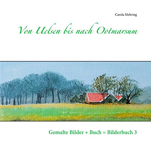 Von Uelsen bis nach Ootmarsum: Gemalte Bilder + Buch = Bilderbuch 3 (Gemalte Bilder im Buch = Bilderbuch)