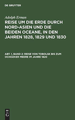 Reise von Tobolsk bis zum Ochozker Meere im Jahre 1820 (Adolph Erman: Reise um die Erde durch Nord-Asien und die beiden Oceane, in den Jahren 1828, 1829 und 1830. Historischer Bericht)