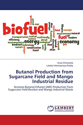 Butanol Production from Sugarcane Field and Mango Industrial Residue: Acetone-Butanol-Ethanol (ABE) Production from Sugarcane Field Residue and Mango Industrial Waste
