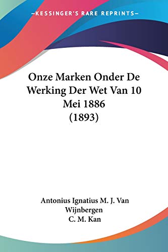 Onze Marken Onder De Werking Der Wet Van 10 Mei 1886 (1893)