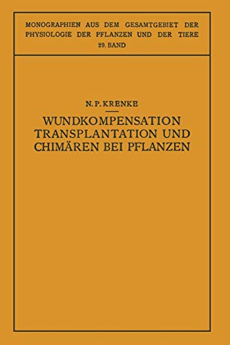 Wundkompensation Transplantation und Chimären bei Pflanzen (Monographien aus dem Gesamtgebiet der Physiologie der Pflanzen und der Tiere)