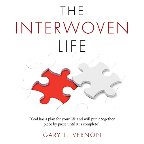 The Interwoven Life: God Has a Plan for Your Life and Will Put It Together Piece by Piece Until It Is Complete.