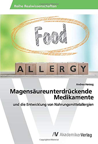 Magensäureunterdrückende Medikamente: und die Entwicklung von Nahrungsmittelallergien