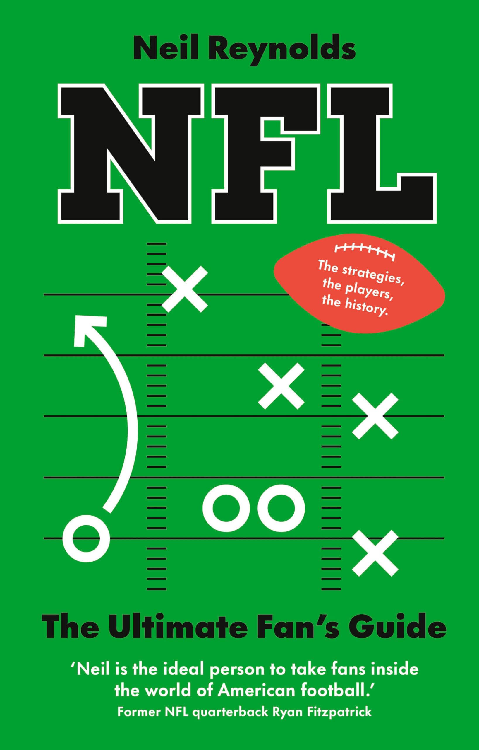 NFL: The Ultimate Fan’s Guide: The Rules, The Players, The History – everything new fans need to know.
