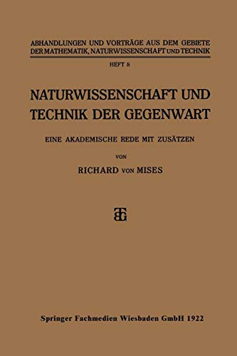Naturwissenschaft und Technik der Gegenwart: Eine Akademische Rede mit Zusätzen (Abhandlungen und Vorträge aus dem Gebiete der Mathematik, Naturwissenschaft und Technik, 8, Band 8)