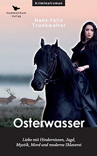 Osterwasser: Liebe mit Hindernissen, Jagd, Mystik, Mord und moderne Sklaverei (Hummelshain KRIMINAL)