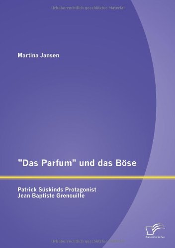 Das Parfum und das Böse: Patrick Süskinds Protagonist Jean Baptiste Grenouille