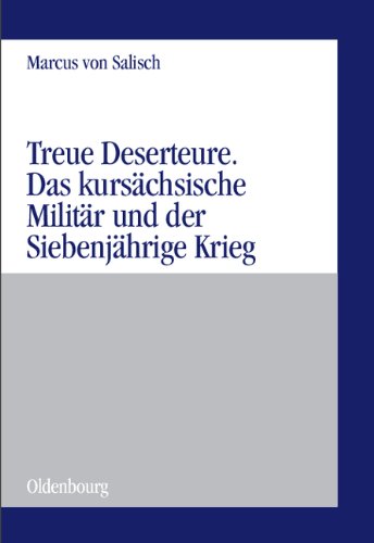 Treue Deserteure: Das kursächsische Militär und der Siebenjährige Krieg