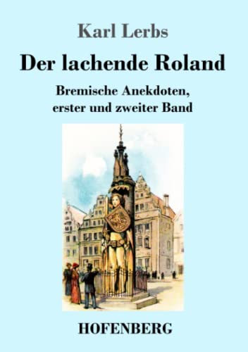 Der lachende Roland: Bremische Anekdoten, erster und zweiter Band
