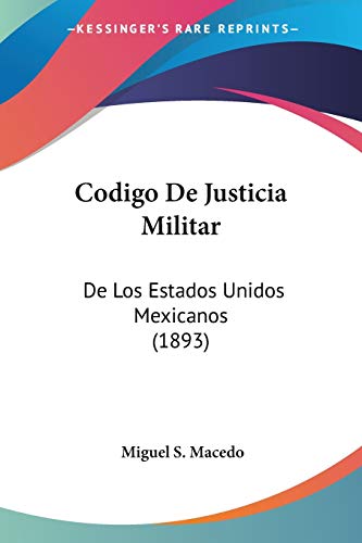 Codigo De Justicia Militar: De Los Estados Unidos Mexicanos (1893)
