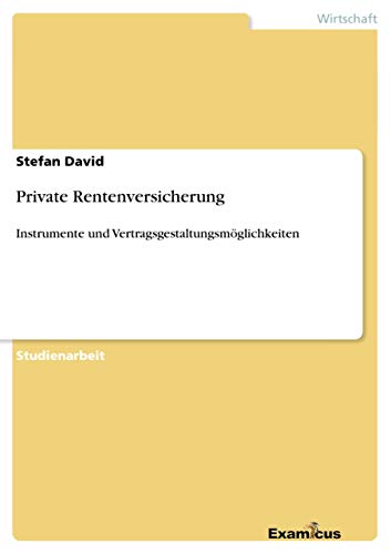 Private Rentenversicherung: Instrumente und Vertragsgestaltungsmöglichkeiten