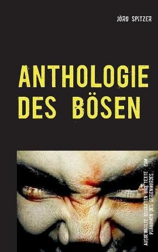 Anthologie des Bösen: Ausgewählte Texte und Materialien über Serienkiller, Mörder und das Böse im Menschen schlechthin.