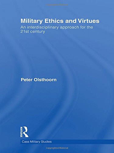 Military Ethics and Virtues: An Interdisciplinary Approach for the 21st Century (Cass Military Studies)