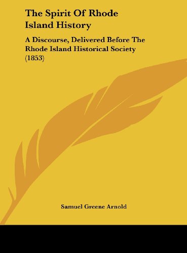 The Spirit Of Rhode Island History: A Discourse, Delivered Before The Rhode Island Historical Society (1853)