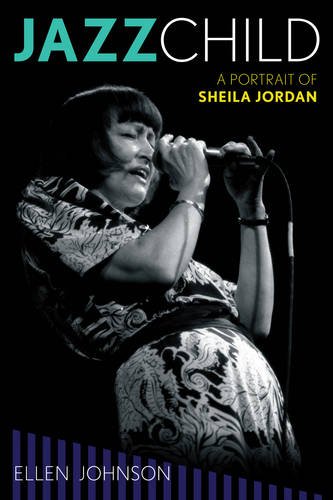 Jazz Child: A Portrait of Sheila Jordan (Studies in Jazz, Band 71)