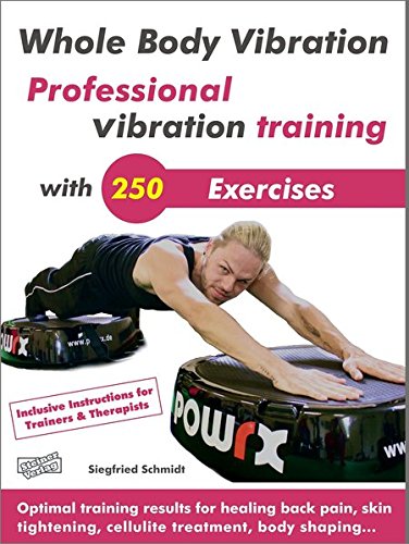 Whole Body Vibration. Professional vibration training with 250 Exercises.: Optimal training results for healing back pain, skin tightening, cellulite treatment, body shaping…