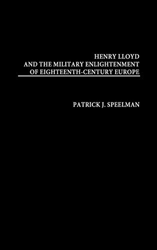 Henry Lloyd and the Military Enlightenment of Eighteenth- Century Europe (Contributions in Military Studies)