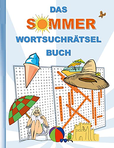 DAS SOMMER WORTSUCHRÄTSEL BUCH: Rätsel Suchsel Worträtsel Juli August September Jahreszeit Urlaub Ferien Weihnachten Geburtstag Ostern Halloween ... Senioren Rentner Studenten Schüler Schule
