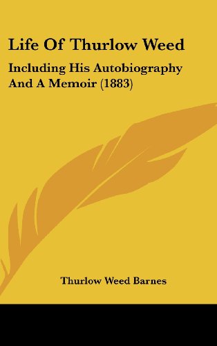 Life Of Thurlow Weed: Including His Autobiography And A Memoir (1883)