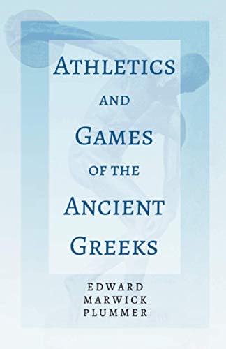 Athletics and Games of the Ancient Greeks: With the Extract 'Classical Games' by Francis Storr