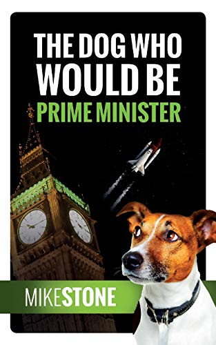The Dog Who Would Be Prime Minister (The Dog Prime Minister, Band 1)