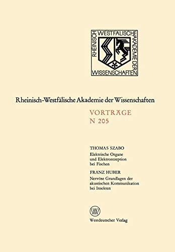Elektrische Organe und Elektrorezeption bei Fischen. Nervöse Grundlagen der Akustischen Kommunikation bei Insekten (Rheinisch-Westfälische Akademie ... Akademie der Wissenschaften, 205, Band 205)