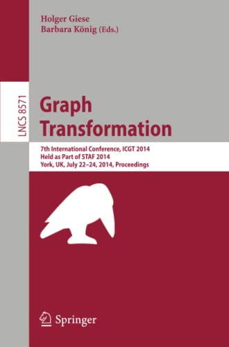 Graph Transformation: 7th International Conference, ICGT 2014, Held as Part of STAF 2014, York, UK, July 22-24, 2014, Proceedings (Lecture Notes in Computer Science, Band 8571)