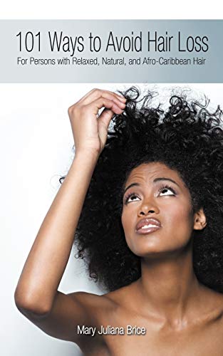 101 Ways to Avoid Hair Loss: For Persons with Relaxed, Natural, and Afro-Caribbean Hair