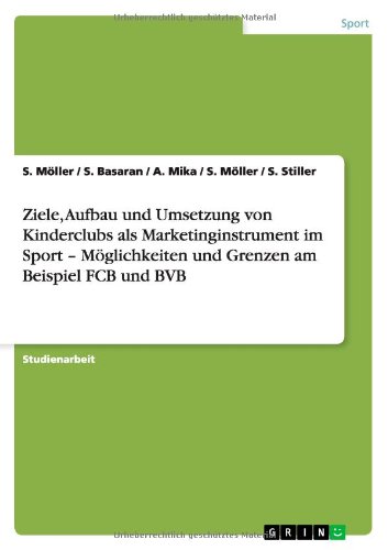 Ziele, Aufbau und Umsetzung von Kinderclubs als Marketinginstrument im Sport - Möglichkeiten und Grenzen am Beispiel FCB und BVB