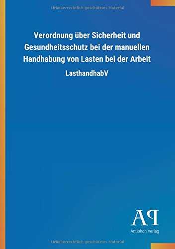 Verordnung über Sicherheit und Gesundheitsschutz bei der manuellen Handhabung von Lasten bei der Arbeit: LasthandhabV