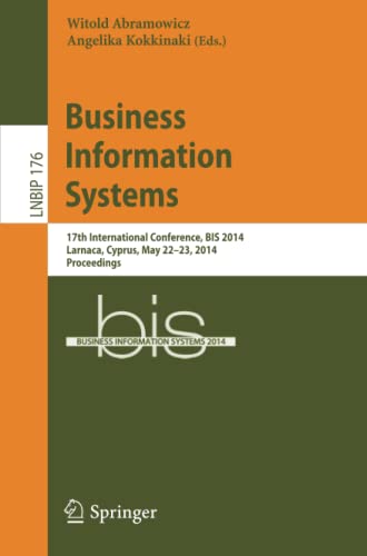 Business Information Systems: 17th International Conference, BIS 2014, Larnaca, Cyprus, May 22-23, 2014, Proceedings (Lecture Notes in Business Information Processing, Band 176)