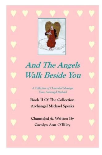 And The Angels Walk Beside You A Collection of Channeled Messages From Archangel Michael Book II Of The Collection Archangel Michael Speaks: Book 2: Collection Archangel Michael Speaks