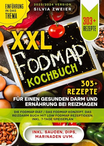 XXL FODMAP Kochbuch – 303+ Rezepte für einen gesunden Darm und Ernährung bei Reizmagen: Die FODMAP Diät / das FODMAP Konzept. Das Reizdarm Buch mit Low FODMAP Rezeptideen. Inkl. 7-Tage Speiseplan