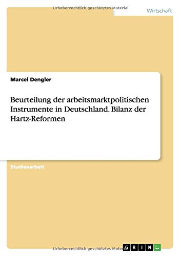 Beurteilung der arbeitsmarktpolitischen Instrumente in Deutschland. Bilanz der Hartz-Reformen