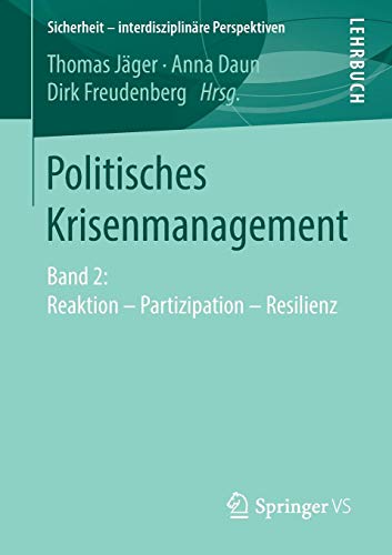 Politisches Krisenmanagement: Band 2: Reaktion – Partizipation – Resilienz (Sicherheit – interdisziplinäre Perspektiven, Band 2)