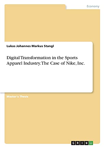 Digital Transformation in the Sports Apparel Industry. The Case of Nike, Inc.: Magisterarbeit