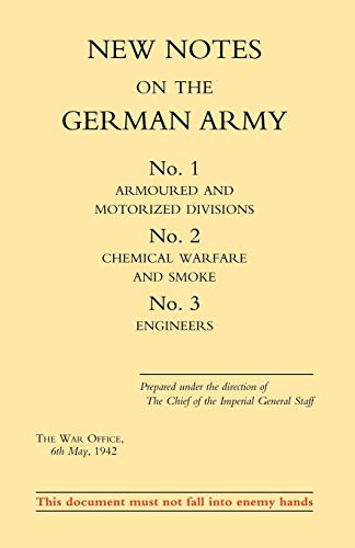 New Notes On The German Army. No.1 Armoured And Motorized Divisions. No.2 Chemical Warfare And Smoke No.3 Engineers.: New Notes On The German Army. ... Chemical Warfare And Smoke No.3 Engineers.