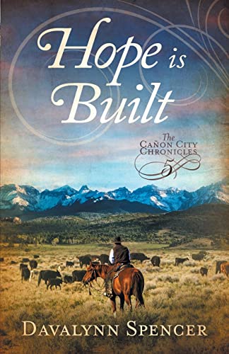 Hope Is Built: Book 5 of The Cañon City Chronicles – A Second-Chance Historical Western Romance: Book 5 of The Canon City Chronicles - A Second-Chance Historical Western Romance