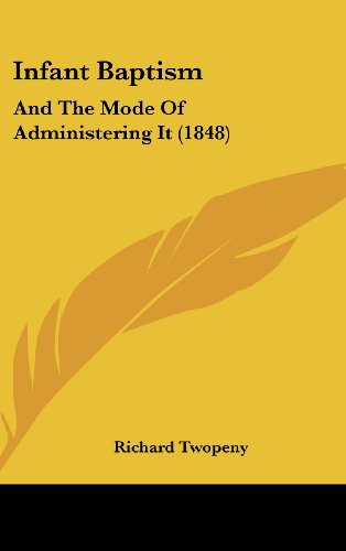 Infant Baptism: And The Mode Of Administering It (1848)