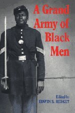 A Grand Army of Black Men: Letters from African-American Soldiers in the Union Army 1861–1865 (Cambridge Studies in American Literature and Culture, Band 63)