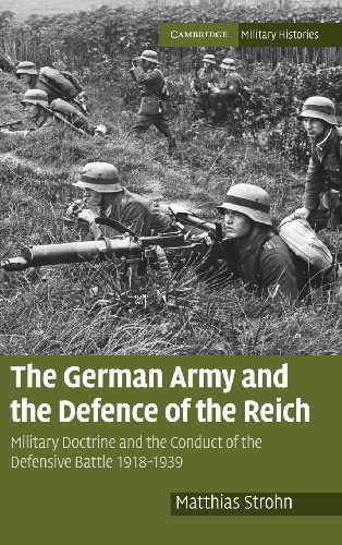 The German Army and the Defence of the Reich: Military Doctrine and the Conduct of the Defensive Battle 1918–1939 (Cambridge Military Histories)
