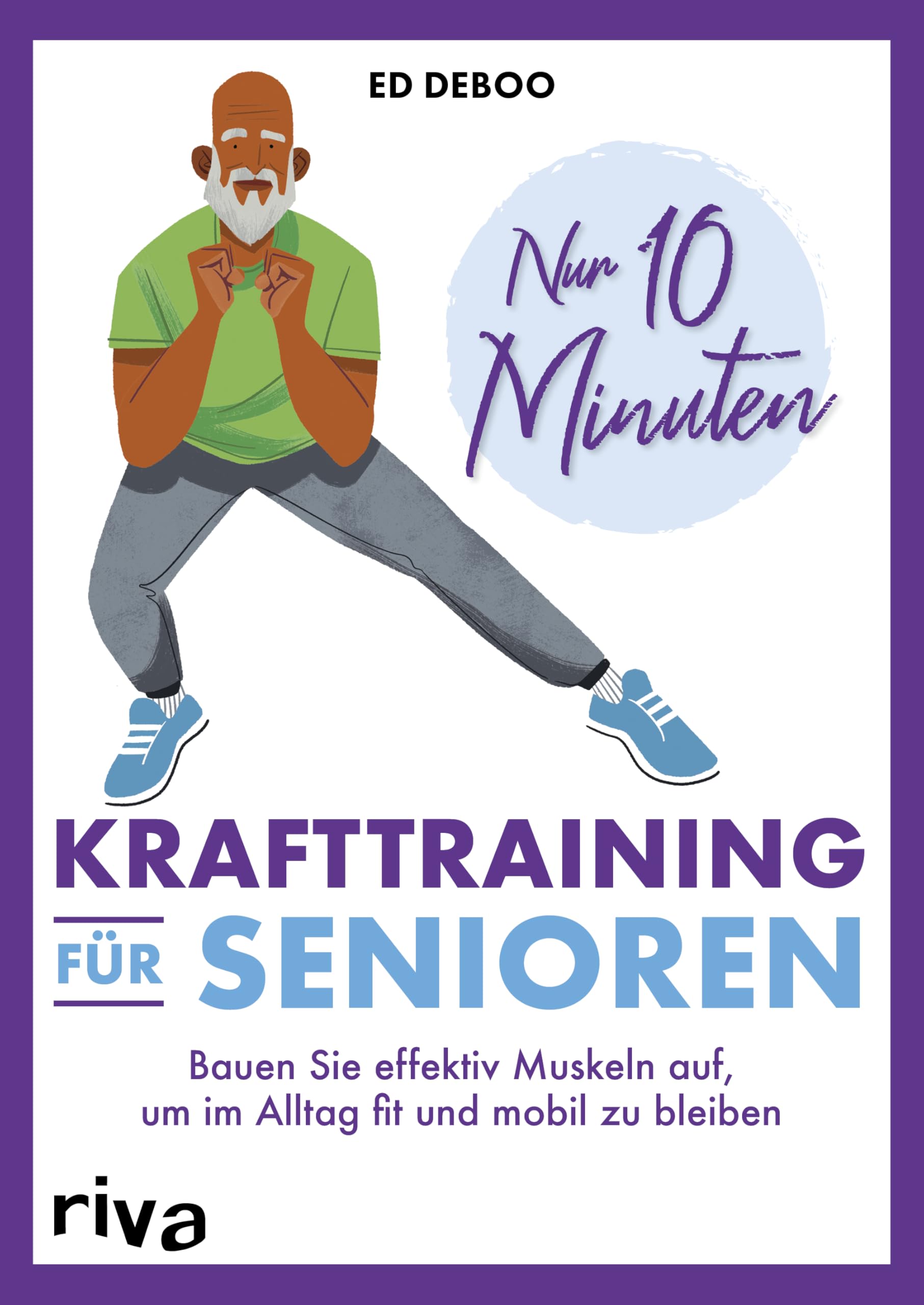 Nur 10 Minuten – Krafttraining für Senioren: Bauen Sie effektiv Muskeln auf, um im Alltag fit und mobil zu bleiben | 40 einfache Übungen (Übungen für Senioren, Band 2)