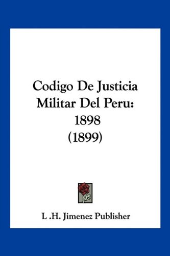 Codigo De Justicia Militar Del Peru: 1898 (1899)