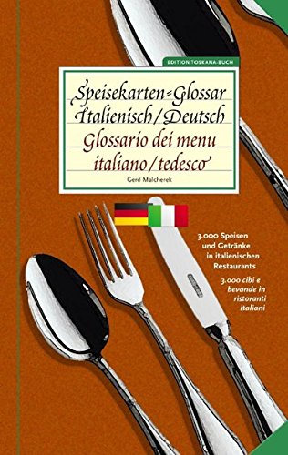 Speisekarten-Glossar Italienisch/Deutsch | Glossario dei menu. Italiano/tedesco: 3.000 Speisen und Getränke in italienischen Restaurants