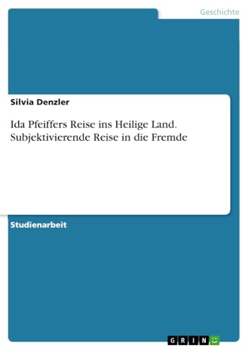 Ida Pfeiffers Reise ins Heilige Land. Subjektivierende Reise in die Fremde