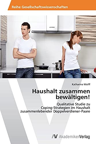 Haushalt zusammen bewältigen!: Qualitative Studie zu Coping-Strategien im Haushalt zusammenlebender Doppelverdiener-Paare
